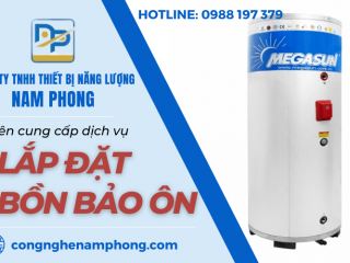 Tại sao bạn nên lắp đặt bồn bảo ôn tại Công ty Nam Phong?